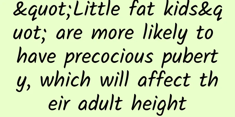 "Little fat kids" are more likely to have precocious puberty, which will affect their adult height