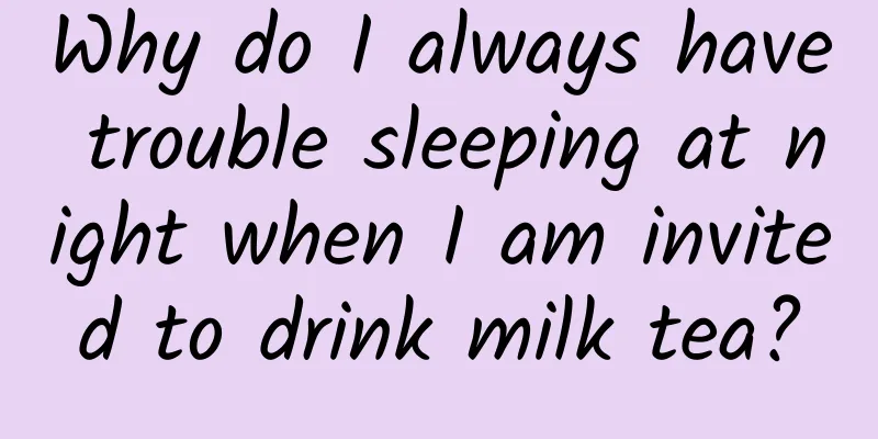 Why do I always have trouble sleeping at night when I am invited to drink milk tea?
