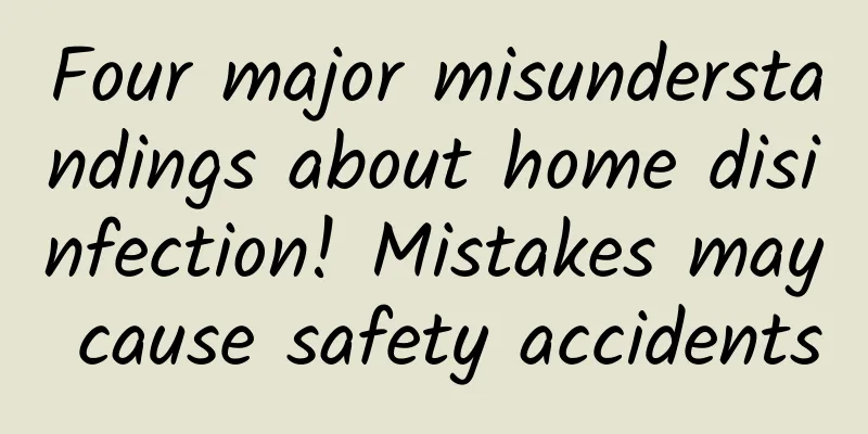 Four major misunderstandings about home disinfection! Mistakes may cause safety accidents