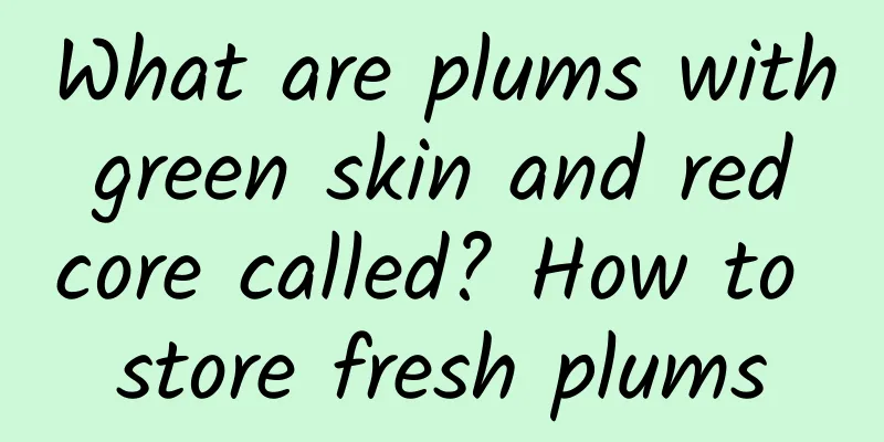 What are plums with green skin and red core called? How to store fresh plums
