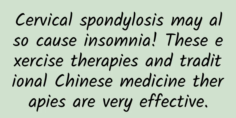 Cervical spondylosis may also cause insomnia! These exercise therapies and traditional Chinese medicine therapies are very effective.