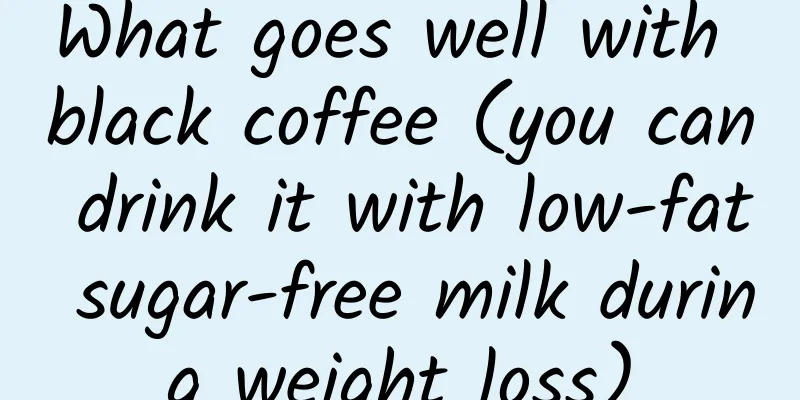 What goes well with black coffee (you can drink it with low-fat sugar-free milk during weight loss)