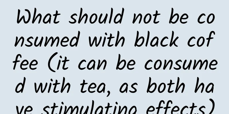 What should not be consumed with black coffee (it can be consumed with tea, as both have stimulating effects)