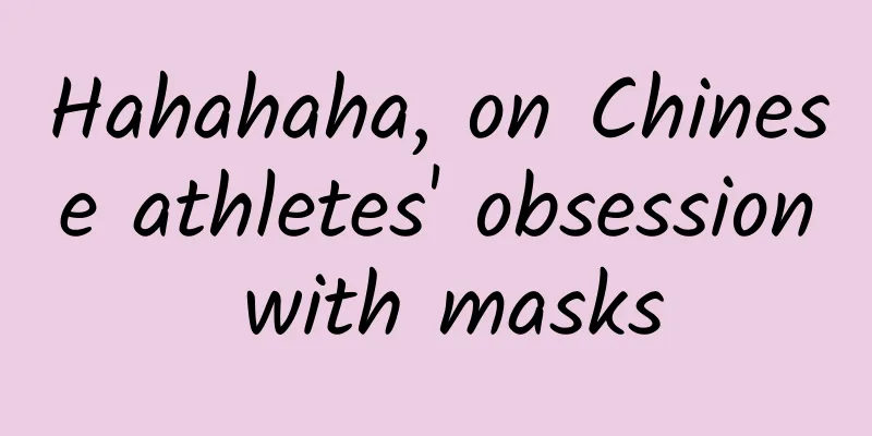 Hahahaha, on Chinese athletes' obsession with masks