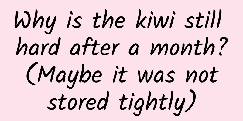 Why is the kiwi still hard after a month? (Maybe it was not stored tightly)