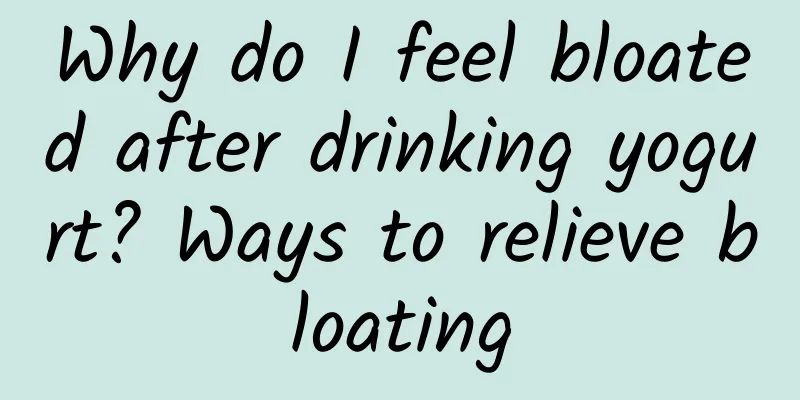 Why do I feel bloated after drinking yogurt? Ways to relieve bloating