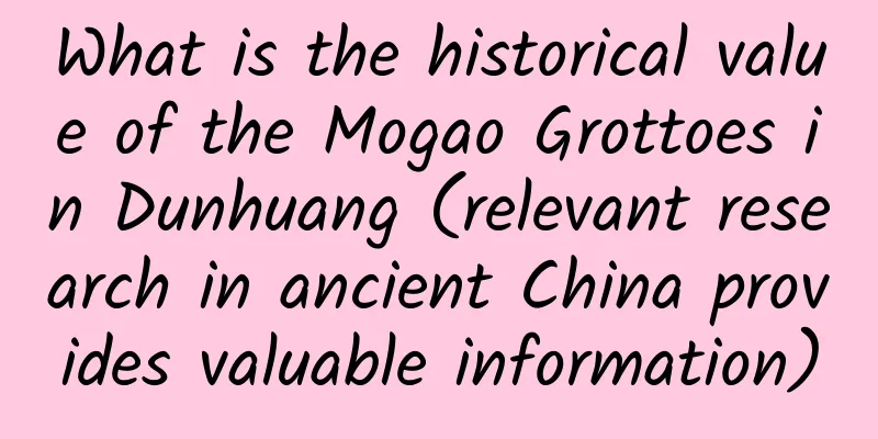 What is the historical value of the Mogao Grottoes in Dunhuang (relevant research in ancient China provides valuable information)