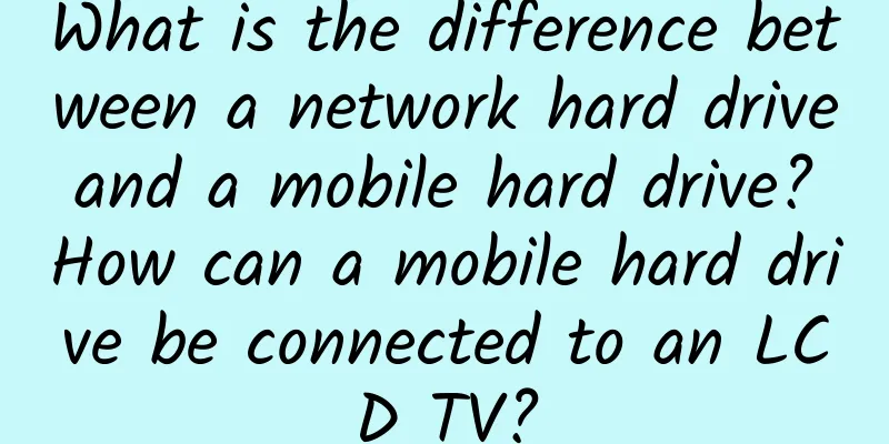 What is the difference between a network hard drive and a mobile hard drive? How can a mobile hard drive be connected to an LCD TV?