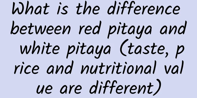What is the difference between red pitaya and white pitaya (taste, price and nutritional value are different)