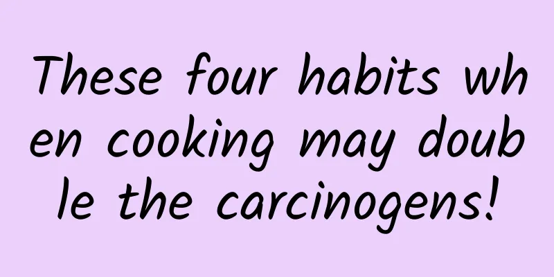 These four habits when cooking may double the carcinogens!