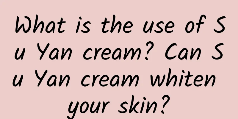 What is the use of Su Yan cream? Can Su Yan cream whiten your skin?