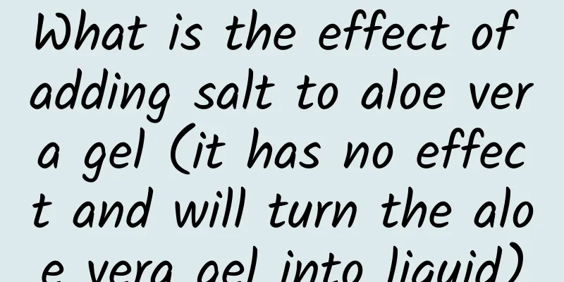 What is the effect of adding salt to aloe vera gel (it has no effect and will turn the aloe vera gel into liquid)