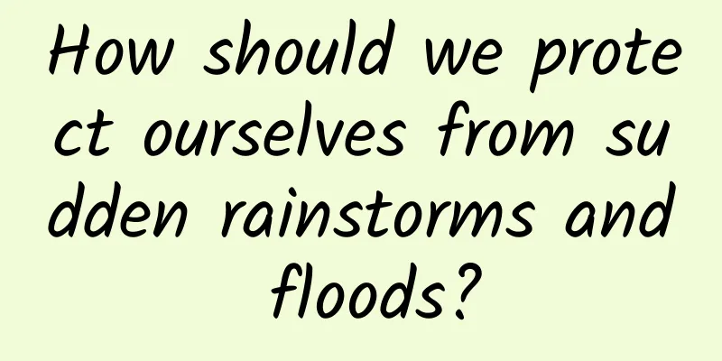 How should we protect ourselves from sudden rainstorms and floods?