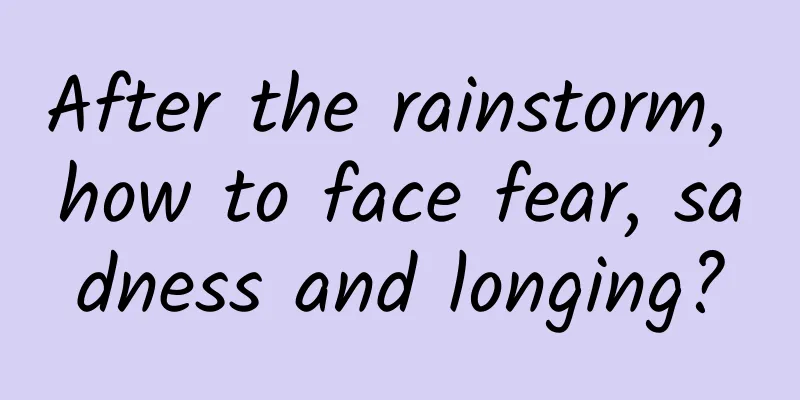 After the rainstorm, how to face fear, sadness and longing?