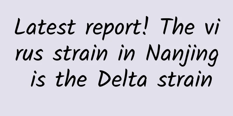 Latest report! The virus strain in Nanjing is the Delta strain