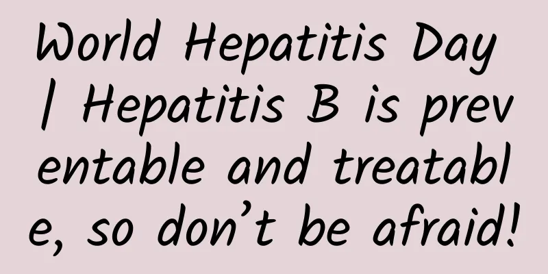 World Hepatitis Day | Hepatitis B is preventable and treatable, so don’t be afraid!