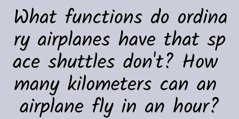 What functions do ordinary airplanes have that space shuttles don't? How many kilometers can an airplane fly in an hour?