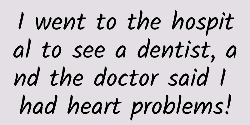 I went to the hospital to see a dentist, and the doctor said I had heart problems!