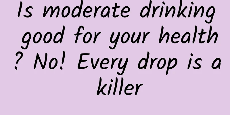 Is moderate drinking good for your health? No! Every drop is a killer