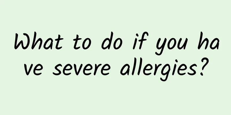 What to do if you have severe allergies?