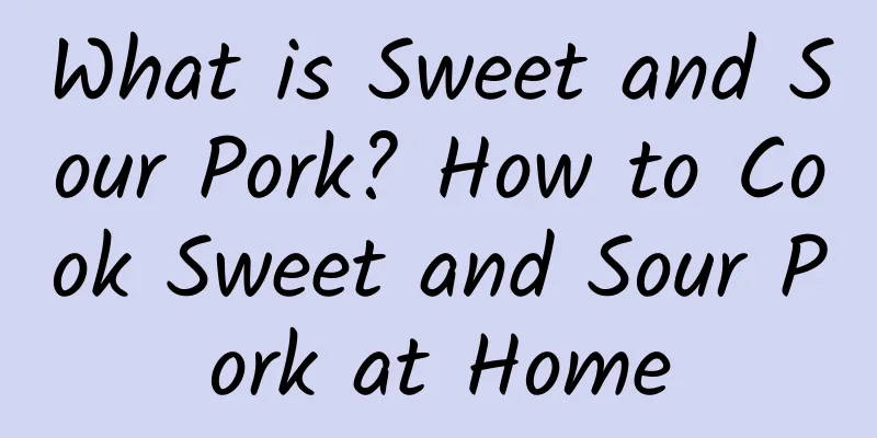 What is Sweet and Sour Pork? How to Cook Sweet and Sour Pork at Home