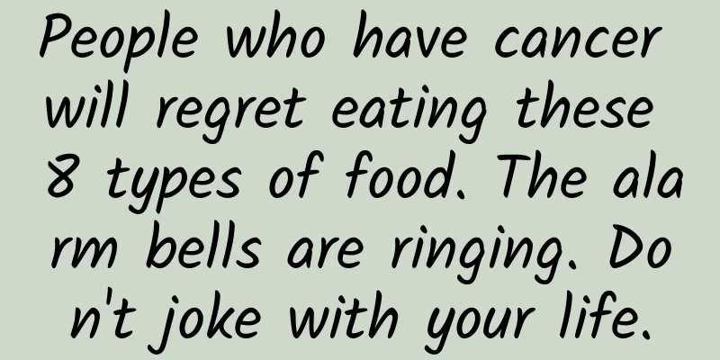 People who have cancer will regret eating these 8 types of food. The alarm bells are ringing. Don't joke with your life.