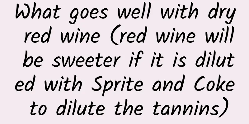 What goes well with dry red wine (red wine will be sweeter if it is diluted with Sprite and Coke to dilute the tannins)