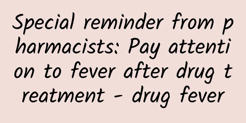 Special reminder from pharmacists: Pay attention to fever after drug treatment - drug fever