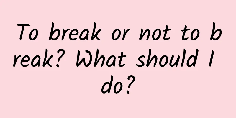 To break or not to break? What should I do?