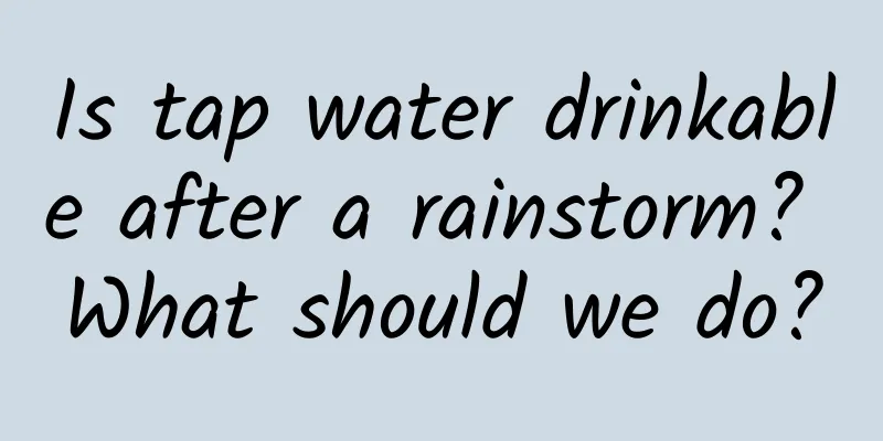 Is tap water drinkable after a rainstorm? What should we do?