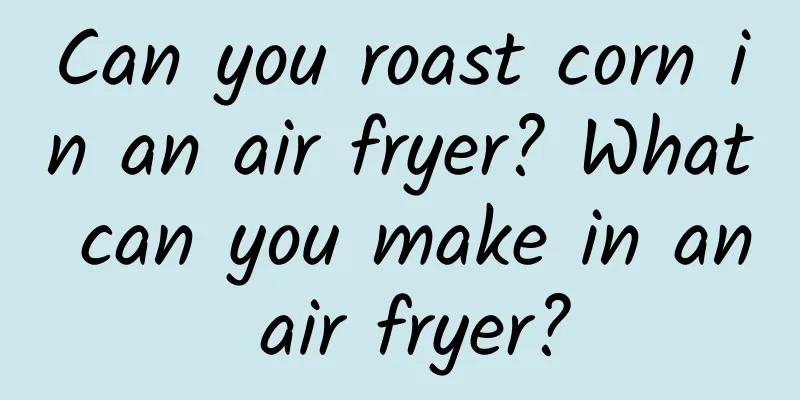 Can you roast corn in an air fryer? What can you make in an air fryer?