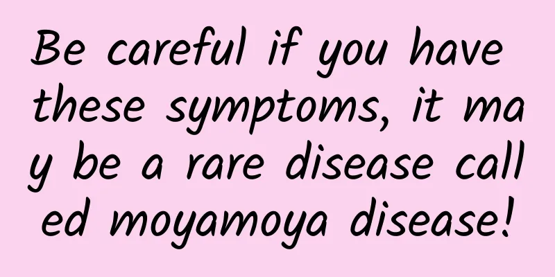 Be careful if you have these symptoms, it may be a rare disease called moyamoya disease!