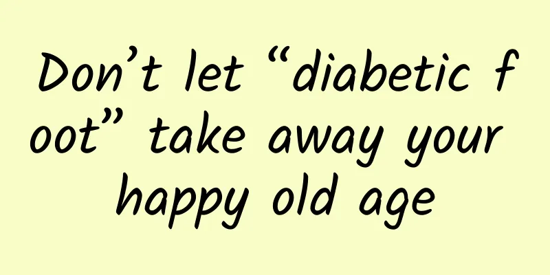 Don’t let “diabetic foot” take away your happy old age