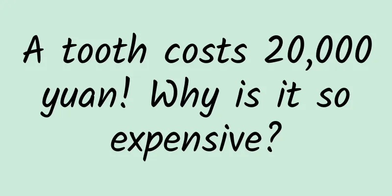 A tooth costs 20,000 yuan! Why is it so expensive?