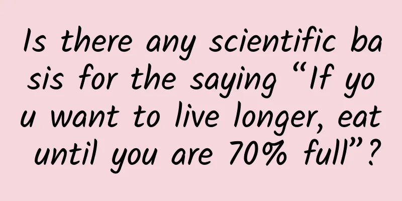 Is there any scientific basis for the saying “If you want to live longer, eat until you are 70% full”?