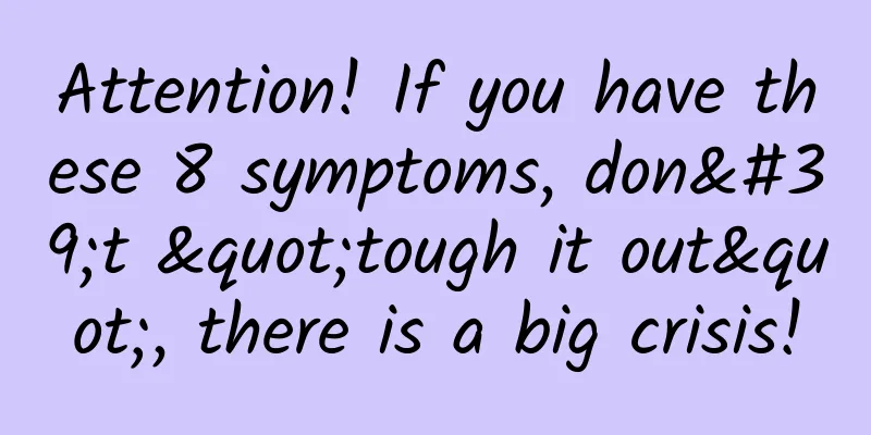 Attention! If you have these 8 symptoms, don't "tough it out", there is a big crisis!
