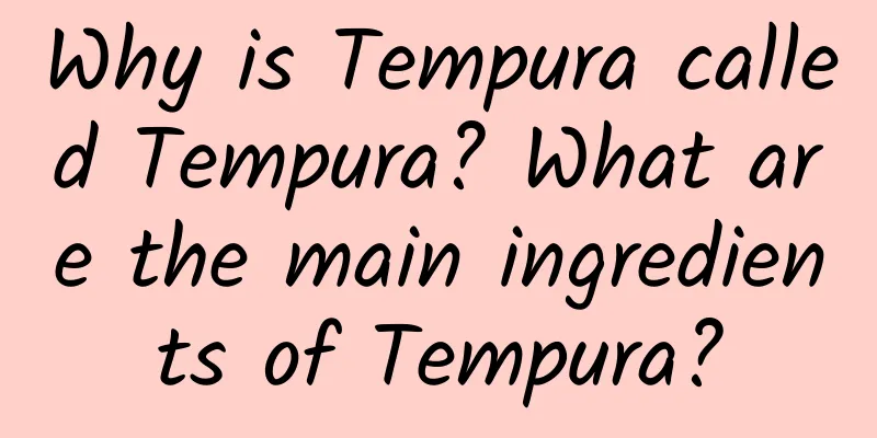 Why is Tempura called Tempura? What are the main ingredients of Tempura?
