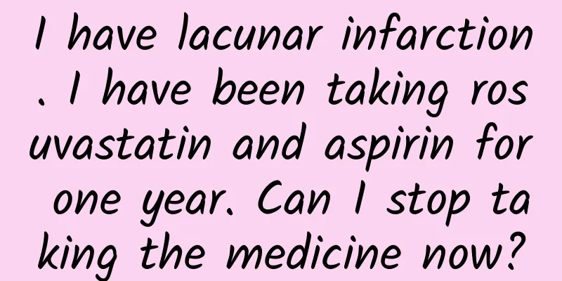 I have lacunar infarction. I have been taking rosuvastatin and aspirin for one year. Can I stop taking the medicine now?