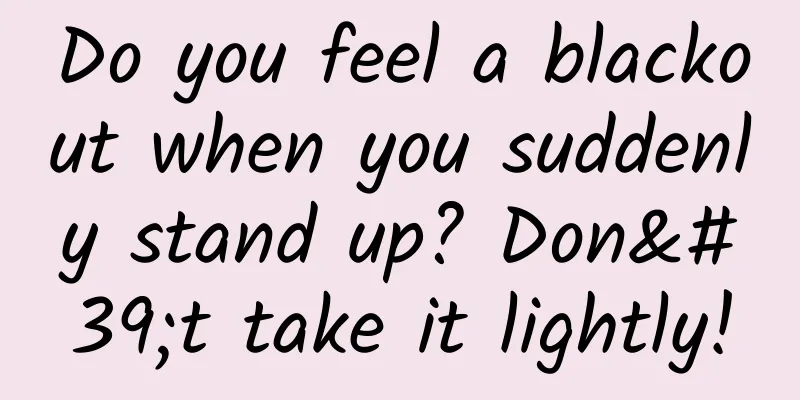 Do you feel a blackout when you suddenly stand up? Don't take it lightly!