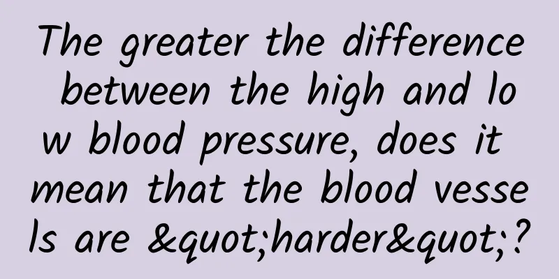 The greater the difference between the high and low blood pressure, does it mean that the blood vessels are "harder"?