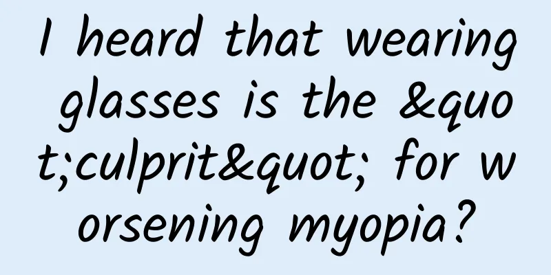 I heard that wearing glasses is the "culprit" for worsening myopia?