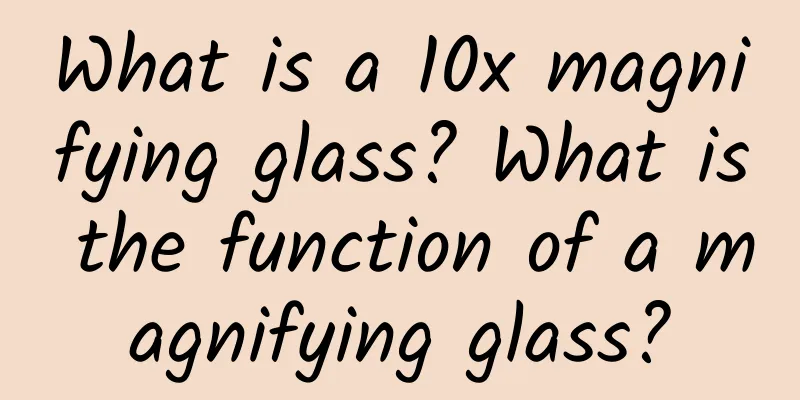 What is a 10x magnifying glass? What is the function of a magnifying glass?
