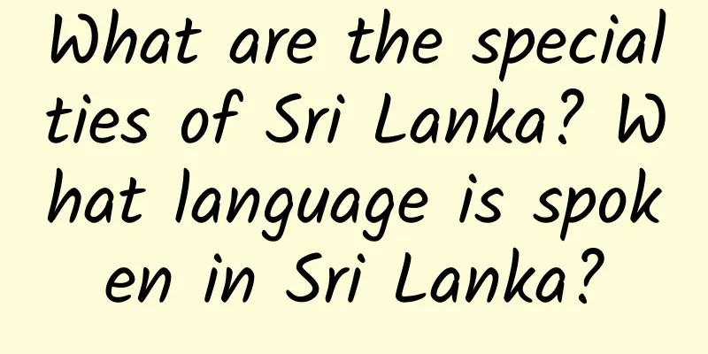 What are the specialties of Sri Lanka? What language is spoken in Sri Lanka?