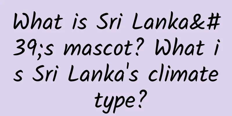 What is Sri Lanka's mascot? What is Sri Lanka's climate type?