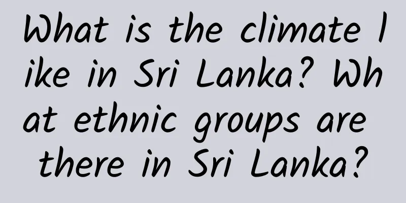 What is the climate like in Sri Lanka? What ethnic groups are there in Sri Lanka?