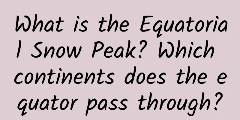 What is the Equatorial Snow Peak? Which continents does the equator pass through?