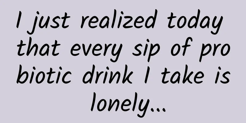 I just realized today that every sip of probiotic drink I take is lonely...