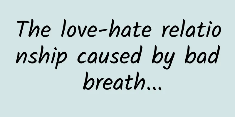 The love-hate relationship caused by bad breath...