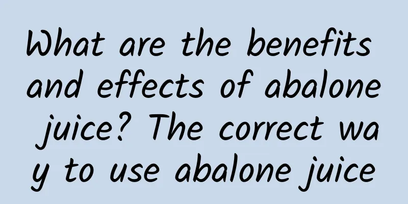 What are the benefits and effects of abalone juice? The correct way to use abalone juice