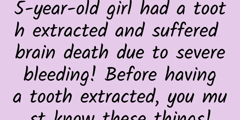 5-year-old girl had a tooth extracted and suffered brain death due to severe bleeding! Before having a tooth extracted, you must know these things!